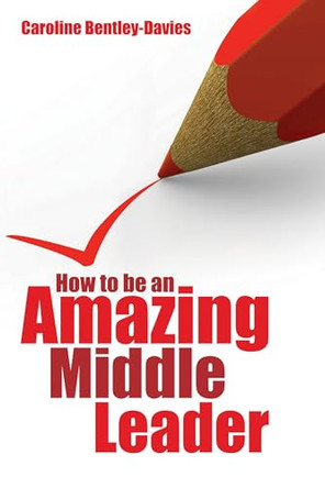 How to be an Amazing Middle Leader by Caroline Bentley-Davies 9781845907983 [USED COPY]