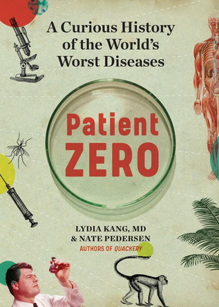 Patient Zero: A Curious History of the World's Worst Diseases by Lydia Kang