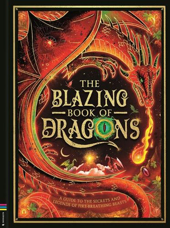 The Blazing Book of Dragons: A Guide to the Secrets and Legends of Fire-Breathingbeasts 9781837252107