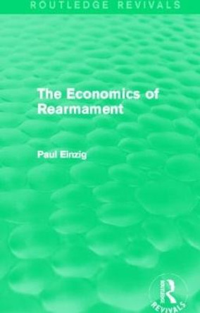 The Economics of Rearmament (Rev) by Paul Einzig