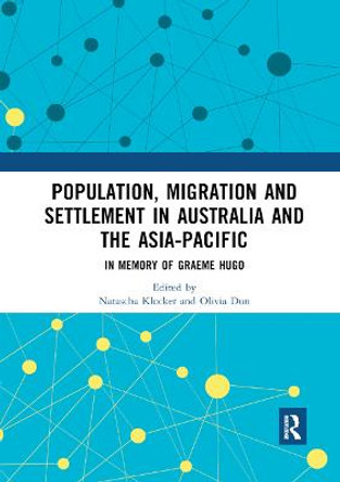 Population, Migration and Settlement in Australia and the Asia-Pacific: In Memory of Graeme Hugo by Natascha Klocker