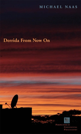 Derrida From Now On by Michael Naas 9780823229581