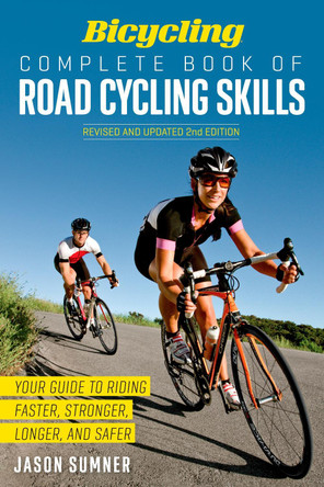 Bicycling Complete Book of Road Cycling Skills by Jason Sumner 9781623364953