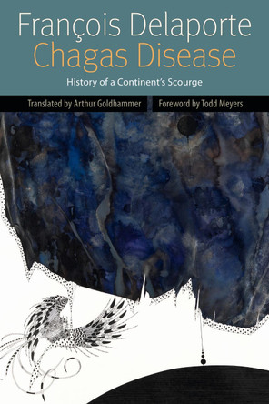 Chagas Disease: History of a Continent's Scourge by Francois Delaporte 9780823242498