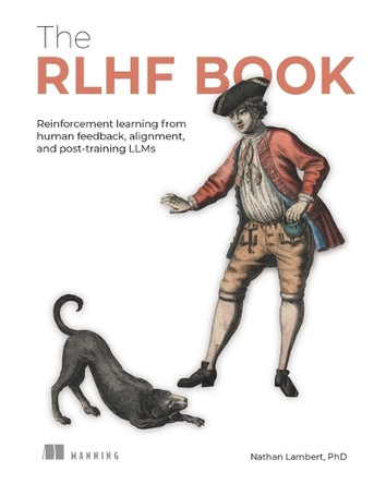 The Rlhf Book: Reinforcement Learning from Human Feedback, Alignment, and Post-Training Llms by Nathan Lambert 9781633434301