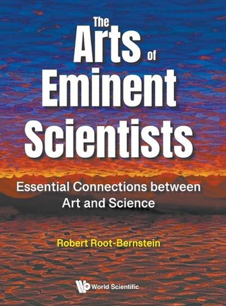 The Arts Of Eminent Scientists: Essential Connections Between Art And Science by Robert Root-bernstein 9789819820054