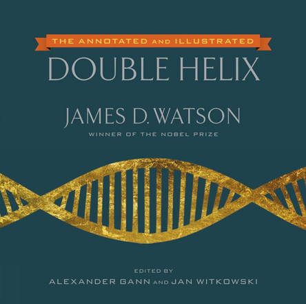 The Annotated And Illustrated Double Helix by James D. Watson 9781476715490