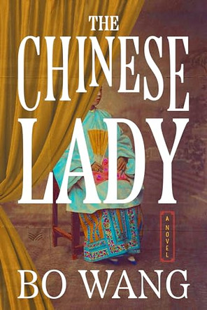 The Chinese Lady: A Novel by Bo Wang 9780063467736