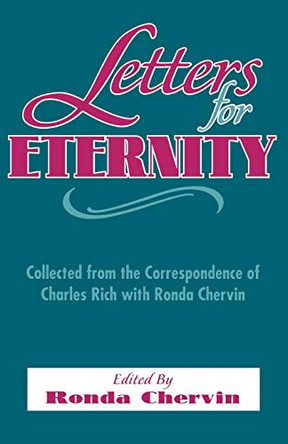 Letters For Eternity:: Collected from the Correspondence of Charles Rich with Ronda Chervin, 1985-1993. by Charles Rich 9781879007116