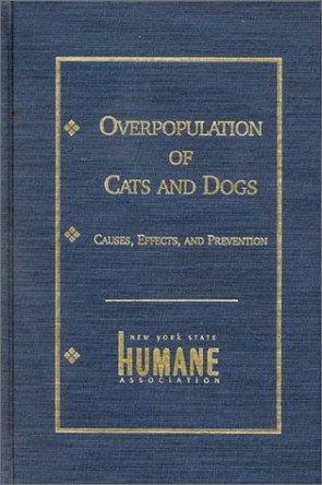 Overpopulation of Cats and Dogs: Causes, Effects and Preventions by Marjorie Anchel 9780823212965