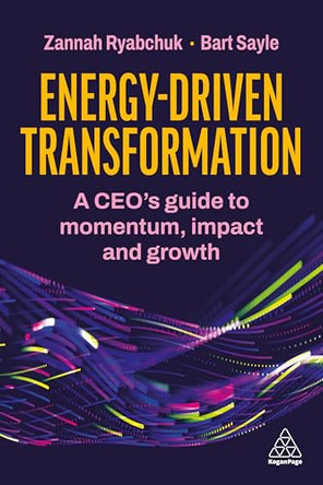Energy-Driven Transformation: Fuel Momentum, Maintain Resilience and Create Alignment by Zannah Ryabchuk 9781398629493