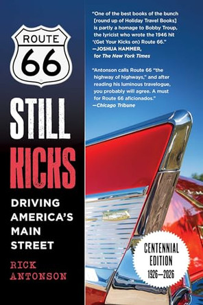 Route 66 Still Kicks - Centennial Edition: Driving America's Main Street by Rick Antonson 9781510785199