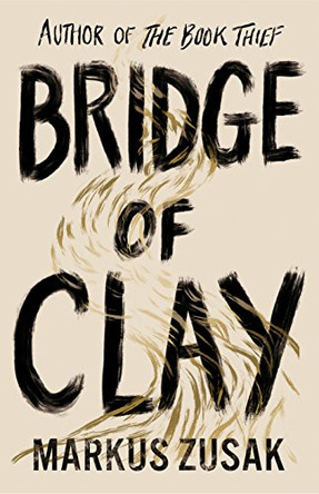 Bridge of Clay: From bestselling author of The Book Thief by Markus Zusak 9780857525956 [USED COPY]