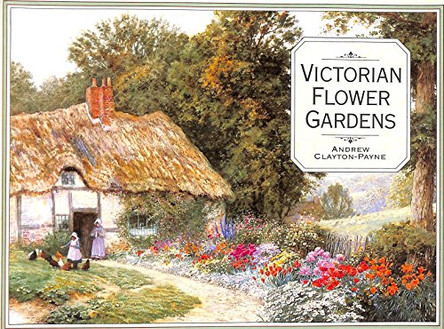 Victorian Flower Gardens by Andrew Clayton-Payne 9780297830177 [USED COPY]
