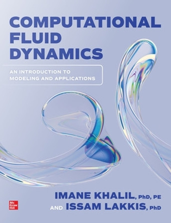 Computational Fluid Dynamics: An Introduction to Modeling and Applications by Imane Khalil 9781264274949