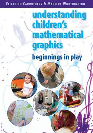 Understanding Childrens Mathematical Graphics: Beginnings in Play by Elizabeth Carruthers 9780335237760