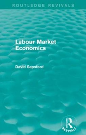 Labour Market Economics by David Sapsford