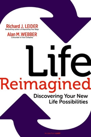 Life Reimagined; Discovering Your New Life Possibilities by Alan M. Webber 9781609949327
