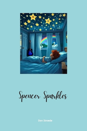 Spencer Sparkles: A Magical Coming-of-Age Tale About Identity, Courage, and the Power of Being Yourself. by Dan Stroede 9781764221108