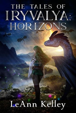 The Tales of Iryvalya: Horizons by Leann Kelley 9780997535266