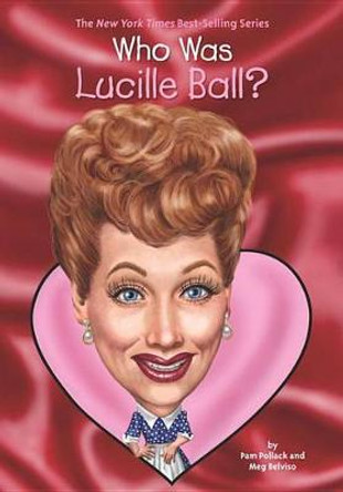 Who Was Lucille Ball? by Meg Belviso