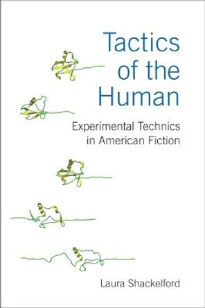 Tactics of the Human: Experimental Technics in American Fiction by Laura Shackelford