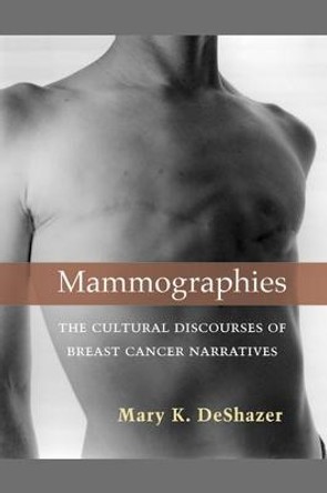 Mammographies: The Cultural Discourses of Breast Cancer Narratives by Mary K. DeShazer