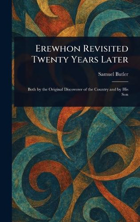 Erewhon Revisited Twenty Years Later by Samuel Butler 9781023033183