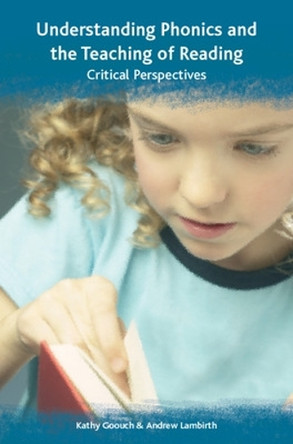 Understanding Phonics and the Teaching of Reading: A Critical Perspective by Kathy Goouch 9780335222261