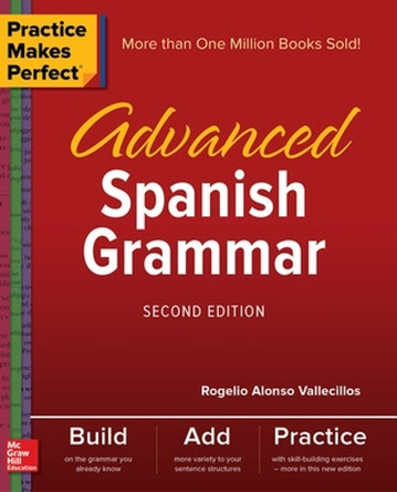 Practice Makes Perfect: Advanced Spanish Grammar, Second Edition by Rogelio Alonso Vallecillos 9781260010817