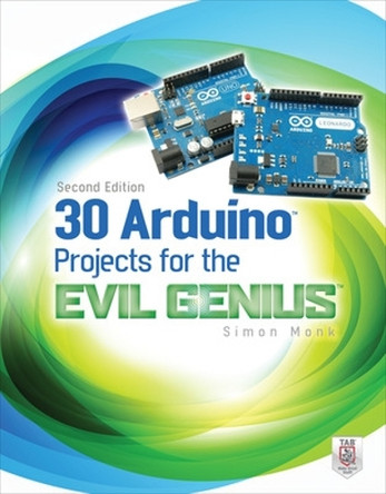 30 Arduino Projects for the Evil Genius, Second Edition by Simon Monk 9780071817721