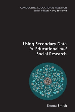 Using Secondary Data in Educational and Social Research by Emma Smith 9780335223589
