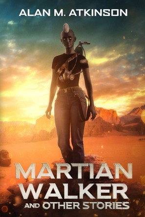 Martian Walker and Other Stories by Alan M Atkinson 9781763878020