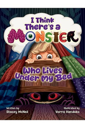 I Think There's a Monster Who Lives Under My Bed by Stacey McNeil 9781035890248