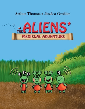 The Aliens' Medieval Adventure: A fun, rhyming children's book by Jessica Grobler 9781764408004