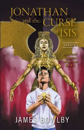 Jonathan and the Curse of Isis: The Fight With the Triangle Gang by James Bowlby 9781039189898