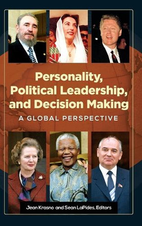 Personality, Political Leadership, and Decision Making: A Global Perspective by Jean Krasno 9781440839108