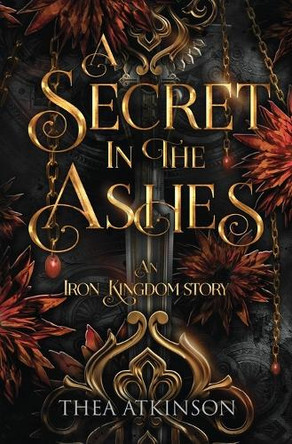A Secret in the Ashes: A dark fae romance in the Iron Kingdom World by Thea Atkinson 9781068910098