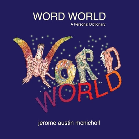 Word World: A Personal Dictionary by Jerome Austin McNicholl 9781069048363