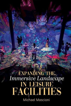 Expanding the Immersive Landscape in Leisure Facilities by Michael Mascioni 9781778837302