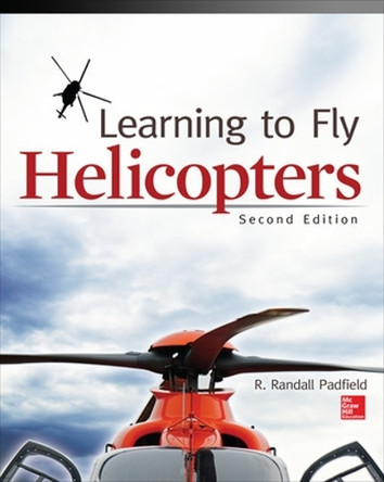Learning to Fly Helicopters, Second Edition by R.Randall Padfield 9780071808613