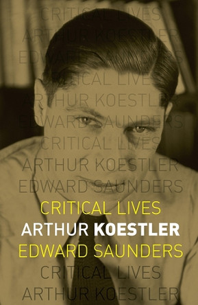 Arthur Koestler by Edward Saunders 9781780237169