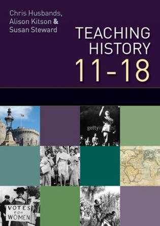Teaching and Learning History 11-18: Understanding the Past by Chris Husbands 9780335238200