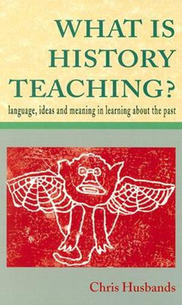 WHAT IS HISTORY TEACHING? by Chris Husbands 9780335196388