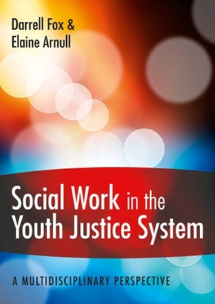 Social Work in the Youth Justice System: A Multidisciplinary Perspective by Darrell Fox 9780335245697