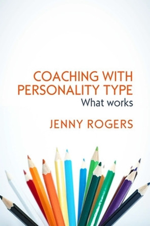 Coaching with Personality Type: What Works by Rogers 9780335261642
