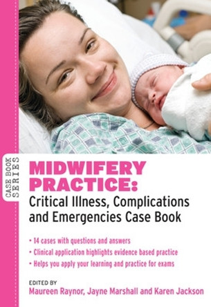Midwifery Practice: Critical Illness, Complications and Emergencies Case Book by Maureen D. Raynor 9780335242733