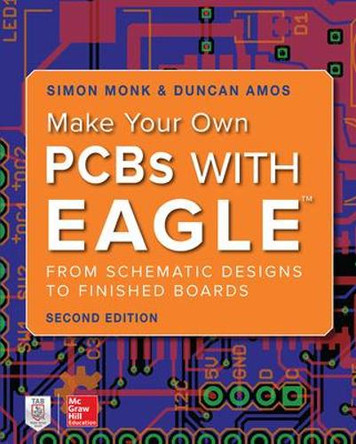 Make Your Own PCBs with EAGLE: From Schematic Designs to Finished Boards by Simon Monk 9781260019193