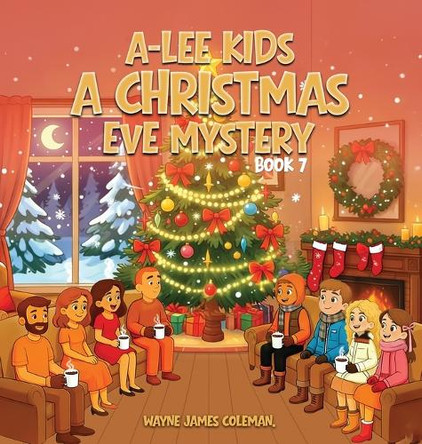 A-Lee Kids: A CHRISTMAS EVE MYSTERY Book 7 of 7 by Wayne James Coleman 9781069847171