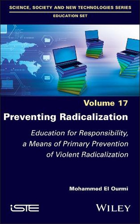 Preventing Radicalization: Education for Responsibility, a Means of Primary Prevention of Violent Radicalization by Mohammed El Ourmi (Moulay Ismail University, Morocco) 9781786309976